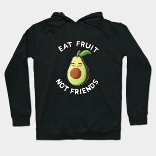 Eat Fruit Not Friends | Vegan Avocado Vegetarian Plant Based Animal Welfare Hoodie